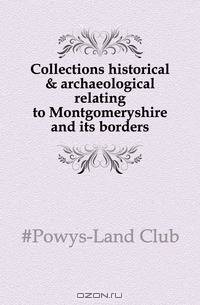Collections historical & archaeological relating to Montgomeryshire and its borders