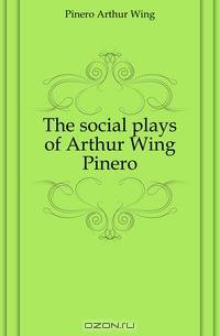 The social plays of Arthur Wing Pinero