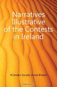 Narratives Illustrative of the Contests in Ireland