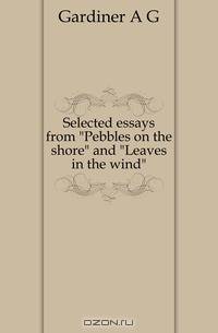 Selected essays from Pebbles on the shore and Leaves in the wind