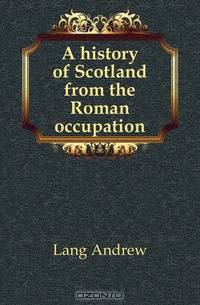 A history of Scotland from the Roman occupation