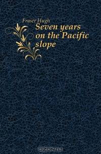 Seven years on the Pacific slope