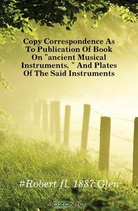 Copy Correspondence As To Publication Of Book On ancient Musical Instruments, And Plates Of The Said Instruments