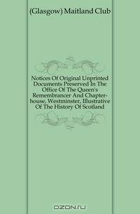 Notices Of Original Unprinted Documents Preserved In The Office Of The Queen