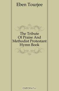 The Tribute Of Praise And Methodist Protestant Hymn Book