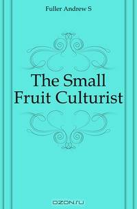 The Small Fruit Culturist