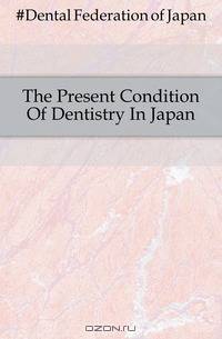 The Present Condition Of Dentistry In Japan