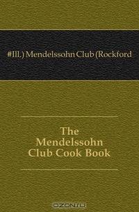 The Mendelssohn Club Cook Book