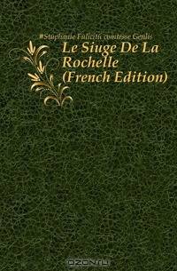 Le Siege De La Rochelle (French Edition)