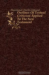 Outlines Of Textual Criticism Applied To The New Testament