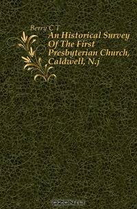 An Historical Survey Of The First Presbyterian Church, Caldwell, N.j