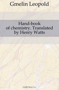 Hand-book of chemistry. Translated by Henry Watts