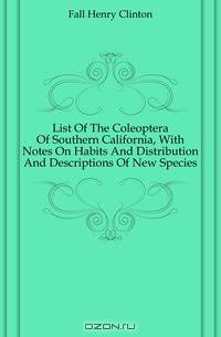 List Of The Coleoptera Of Southern California, With Notes On Habits And Distribution And Descriptions Of New Species