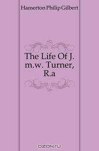 The Life Of J.m.w. Turner, R.a.