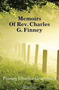 Memoirs Of Rev. Charles G. Finney