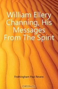 William Ellery Channing, His Messages From The Spirit