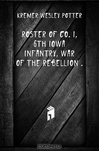 Roster Of Co. I, 6th Iowa Infantry, War Of The Rebellion