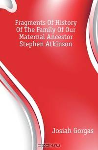 Fragments Of History Of The Family Of Our Maternal Ancestor Stephen Atkinson
