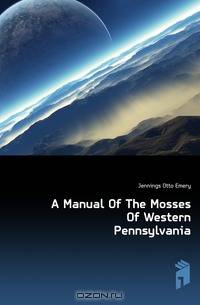 A Manual Of The Mosses Of Western Pennsylvania