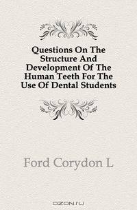 Questions On The Structure And Development Of The Human Teeth For The Use Of Dental Students