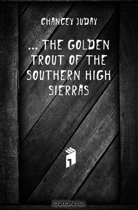 The Golden Trout Of The Southern High Sierras