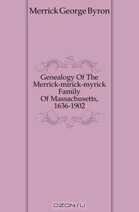 Genealogy Of The Merrick-mirick-myrick Family Of Massachusetts