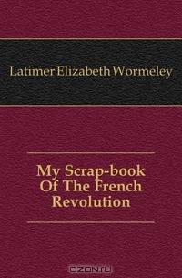 My Scrap-book Of The French Revolution