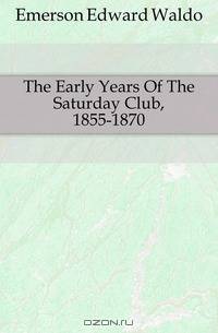 The Early Years Of The Saturday Club, 1855-1870