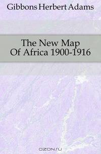 The New Map Of Africa 1900-1916