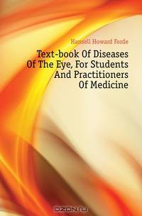 Text-book Of Diseases Of The Eye, For Students And Practitioners Of Medicine