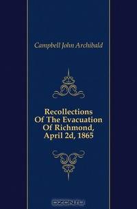 Recollections Of The Evacuation Of Richmond, April 2d, 1865