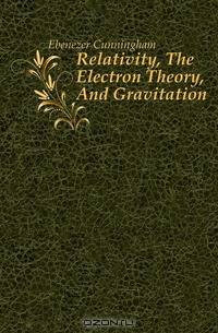 Relativity, The Electron Theory, And Gravitation