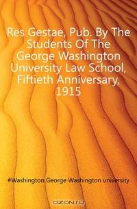 Res Gestae, Pub. By The Students Of The George Washington University Law School, Fiftieth Anniversary, 1915