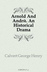 Arnold And Andre. An Historical Drama