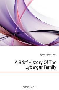 A Brief History Of The Lybarger Family