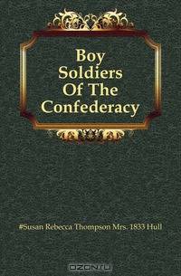 Boy Soldiers Of The Confederacy