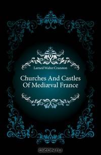 Churches And Castles Of Medi?val France