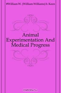 Animal Experimentation And Medical Progress