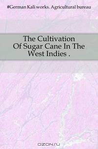 The Cultivation Of Sugar Cane In The West Indies