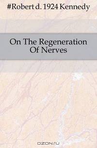 On The Regeneration Of Nerves