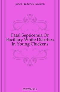 Fatal Septicemia Or Bacillary White Diarrhea In Young Chickens