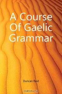 A Course Of Gaelic Grammar