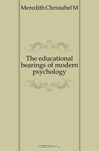 The educational bearings of modern psychology