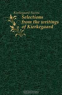 Selections from the writings of Kierkegaard