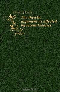 The theistic argument as affected by recent theories