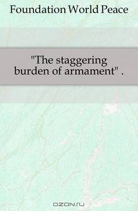 "The staggering burden of armament" ..