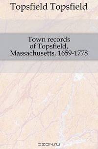 Town records of Topsfield, Massachusetts, 1659-1778