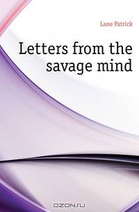 Letters from the savage mind