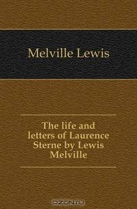 The life and letters of Laurence Sterne by Lewis Melville