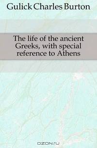 The life of the ancient Greeks, with special reference to Athens